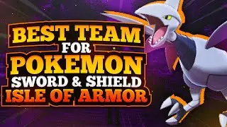 Best Team for Pokemon Sword and Shield | Isle of Armor