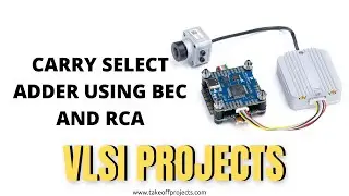 Carry Select Adder Using BEC And RCA | Arithmetic Core | VLSI Major Projects for ECE