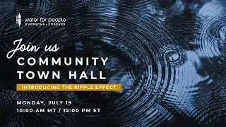 Water For People Town Hall: The Ripple Effect Launch