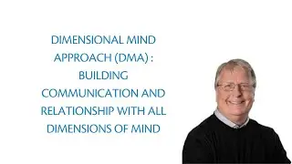 DMA (Dimensional Mind Approach): Learn to work with all dimensions of your mind.