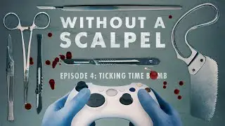 Without a Scalpel Episode 4  Ticking Time Bomb