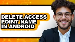 How to Delete Access Point Name in Android - Step by Step
