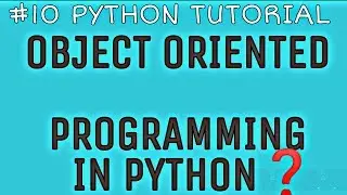#10 last python tutorial for beginners | what is object oriented programming in python