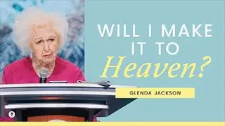 How Do You Know If You Will Make It To Heaven? | Glenda Jackson | Sunday Sermon
