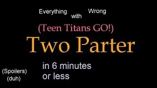 Everything Wrong with Two Parter Part 1 (TTG) in 6 minutes or less
