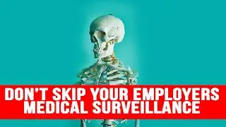 Don't skip your employer's medical surveillance program.