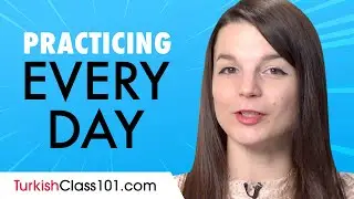 Easy Ways to Speak & Practice Turkish Every Day