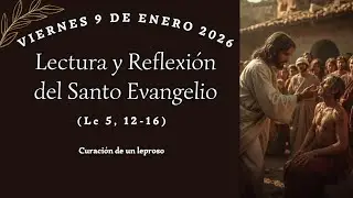 REFLEXI&Oacute;N Y EVANGELIO DEL 9 DE ENERO DEL 2026