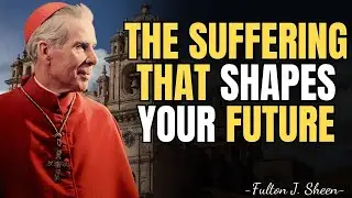 THE SUFFERING THAT SHAPES YOUR DESTINY&mdash;FULTON SHEEN&rsquo;S HARD TRUTH &mdash; FULTON SHEEN SERMONS