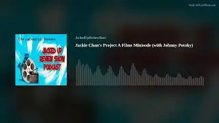 Jackie Chan's Project A Films Minisode (with Johnny Potoky)