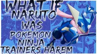 what if Naruto was Pokémon Ninja Trainers harem