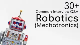 30+ распространенных вопросов и ответов для собеседования по робототехнике/мехатронике