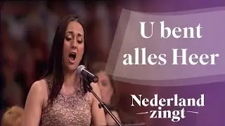 U bent alles Heer - Nederland Zingt