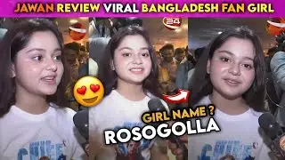 Jawan Movie Review viral Bangladesh Fan girl Name | Viral Bengali Girl