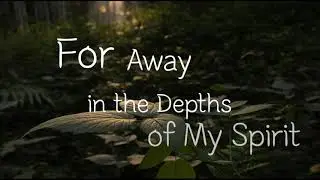 [Musical Reflection] For Away in the Depths of My Spirit 내 영혼의 그윽히 깊은데서 