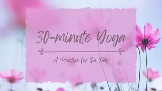 30-minute Yoga Asana | A Practice for the Day
