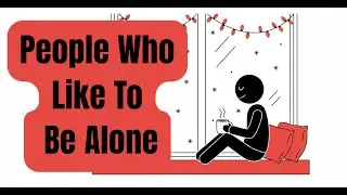 Psychology of People Who Like To Be Alone