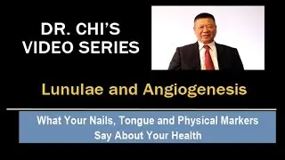 Dr Chi's Fingernail and Tongue Analysis - The Lunulae and Angiogenesis