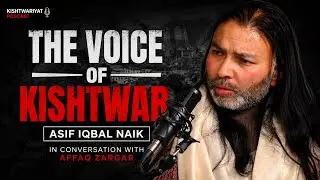 The Voice of Kishtwar | Asif Iqbal Naik in Conversation with Affaq Zargar | Kishtwariyat Podcast