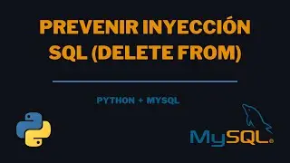 8.1 Prevenir Inyeccion SQL con DELETE FROM | Python + MySQL