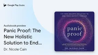 Panic Proof: The New Holistic Solution to End&hellip; by Dr. Nicole Cain &middot; Audiobook preview
