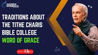 Andrew Wommack Ministries - Traditions About The Tithe Charis Bible College - Word of grace
