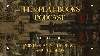 The Great Conversation Podcast Ep. 8: Discussing The Peace and The Birds by Aristophanes