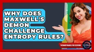 Why Does Maxwell's Demon Challenge Entropy Rules? - Thermodynamics For Everyone