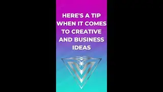 Here's a tip when it comes to creative and business ideas