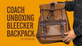 Bag Unboxing | Coach Men's Full Leather Bleecker Backpack | My Dream Bag &hearts;️