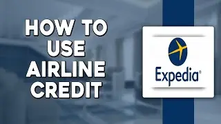 How To Use Airline Credits on Expedia (Quick and Easy)