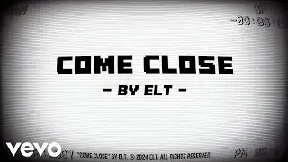 ELT - Come Close (Official Lyric Video)