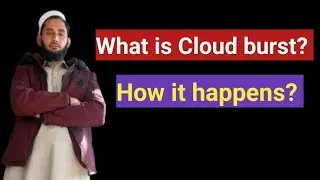 Cloud burst kia hay | What is a cloud burst | How does it happen |