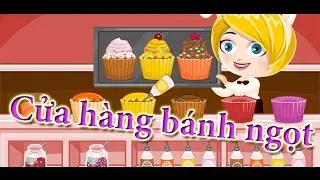 Game cửa h&agrave;ng b&aacute;nh ngọt - Video hướng dẫn chơi game 24H