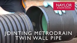 Naylor Know How - Jointing MetroDrain Twin Wall Pipes