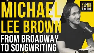 MICHAEL LEE BROWN: From Broadway to Songwriting