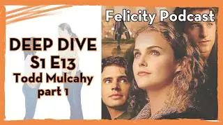 TODD MULCAHY (PART 1) - S1 E13 - Felicity: Optimist vs. Cynic / Felicity podcast