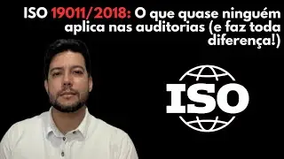 ISO 19011/2018: O que quase ningu&eacute;m aplica nas auditorias (e faz toda diferen&ccedil;a!)