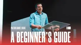 A Beginner's Guide | Pastor Daniel Lucas - Better Life Church
