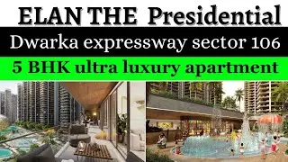 ELAN THE presidential.Dwarka expressway.sector 106.5 BHK ultra luxury apartment..!!!