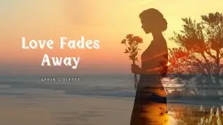 Love Fades Away (Lyrics) | Sad Love Song About Letting Go 💔 | Aerin Colette
