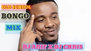 OLD SCHOOL BONGO MIX-DJ ARIF X DJ CHRIS 254 ft MARLAW MATONYA HUSSEIN MACHOZI ALIKIBA MB DOGG#hits