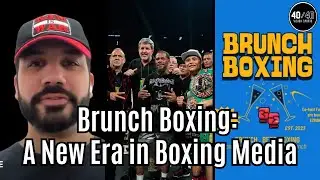 Brunch Boxing: A New Era in Boxing Media | Interview with CEO Matt Brown