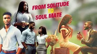 FROM SOLITUDE TO SOUL MATE:  HOW A ONCE STRONG INDEPENDENT LADY FELL DEEPLY IN LOVE WITH A GUY IN HE