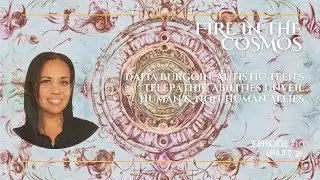 Dalia Burgoin: Autistic Teen's Telepathic Abilities Unveil Human & Non-Human Allies (Ep. 10, Pt. 2)