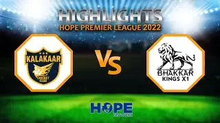 HIGHLIGHTS | KALAKAAR CRICKET CLUB VS BHAKKAR KINGS X | HOPE PREMIER LEAGUE 2022 | HOPE NETWORK
