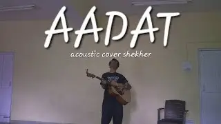 Aadat acoustic cover shekher