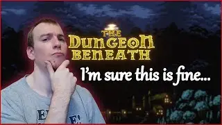 This Can't Possibly Go Wrong - The Dungeon Beneath #25