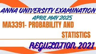 MA3391-PROBABILITY AND STATISTICS-QUESTION/APRIL-MAY2025/REGULATION2021/ANNA UNIVERSITY EXAM #maths