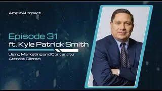 Episode 31: Using Marketing and Content to Attract Clients with Kyle Patrick Smith